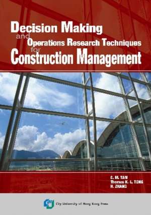 Decision Making and Operations Research Techniques for Construction Management de C M Tam