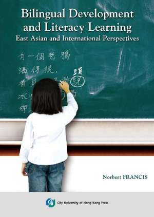 Bilingual Development and Literacy Learning-East Asian and International Perspectives de Norbert Francis