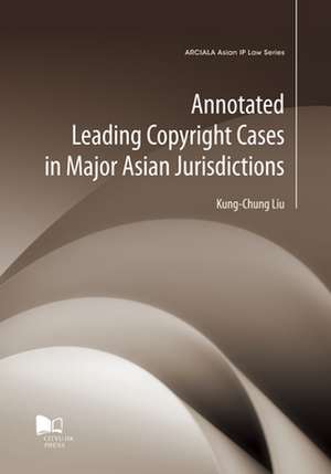 Annotated Leading Copyright Cases in Major Asian Jurisdictions de Kung-Chung Liu