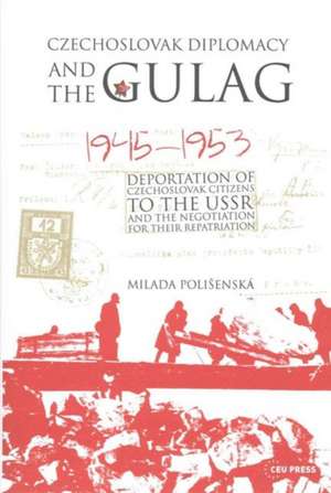 Czechoslovak Diplomacy and the Gulag de Milada Polisenska