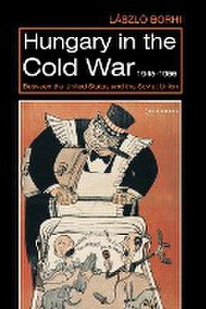 Hungary in the Cold War, 1945-1956 de László Borhi