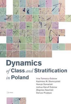 Dynamics of Class and Stratification in Poland - 1945 - 2015 de Irina Tomescu-Dubrow