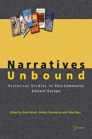 Narratives Unbound: Historical studies in post-communist Eastern Europe de Péter Apor