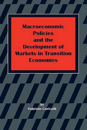 Macroeconomic Policies and the Development of Markets in Transition Economies de Fabrizio Coricelli