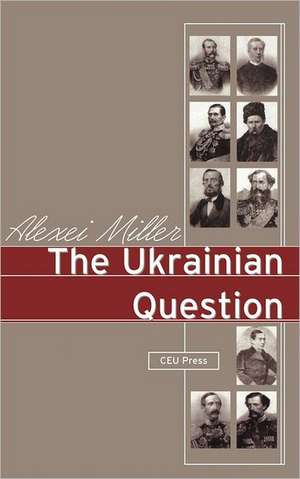 The Ukrainian Question de Alexei Miller