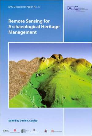 Remote Sensing for Archaeological Heritage Management de David C. Cowley