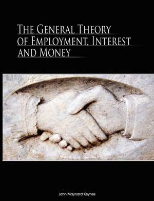 The General Theory of Employment, Interest, and Money de John Maynard Keynes