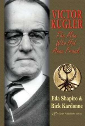 Victor Kugler: The Man Who Hid Anne Frank de Eda Shapiro