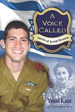 A Voice Called: Stories of Jewish Heroism de Yossi Katz