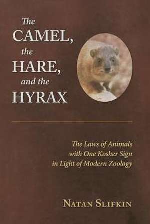 The Camel, the Hare, and the Hyrax: The Laws of Animals with One Kosher Sign in Light of Modern Zoology de Natan Slifkin