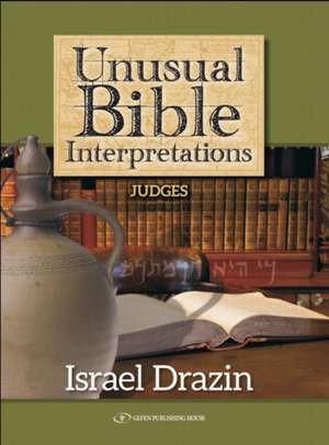 Unusual Bible Interpretations: Judges de Israel Drazin