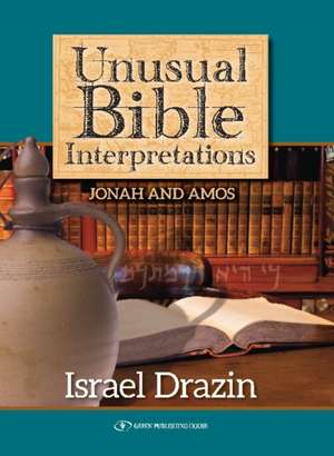 Unusual Bible Interpretations: Jonah & Amos de Rabbi Dr. Israel Drazin