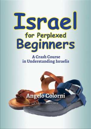 Israel for Perplexed Beginners: A Crash Course in Understanding Israelis de Angelo Colorni