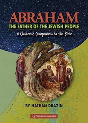 Abraham the Father of the Jewish People: A Children's Companion to the Bible de Nathan Drazin