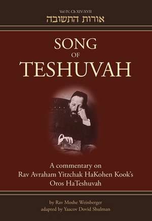 Song of Teshuvah: Book Four -- A Commentary on Rav Avraham Yitzchak HaKohen Kook's Oros HaTeshuvah de Rav Rav Moshe Weinberger