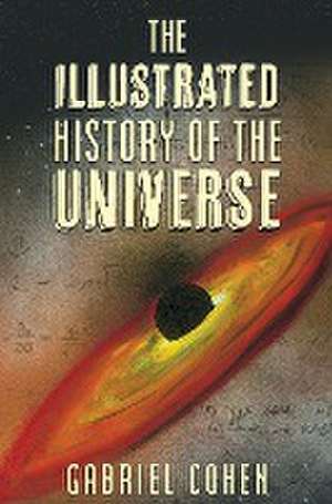 The Illustrated History of the Universe de Gabriel Cohen