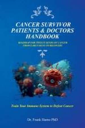 Cancer Survivor Patients & Doctors Handbook, Roadmap For Twelve Kinds Of Cancer From Early Signs To Recovery de Frank Hamo