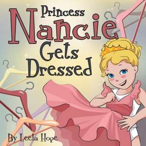 Princess Nancie Gets Dressed de Leela Hope