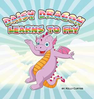 Daisy Dragon Learns to Fly de Kelly Curtiss