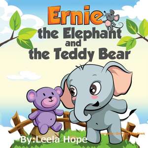 Ernie the Elephant and the Teddy Bear de Leela Hope