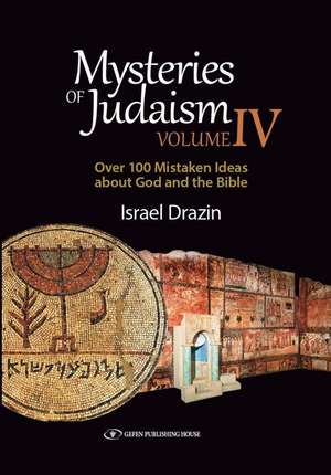 Mysteries of Judaism IV: Over 100 Mistaken Ideas about God and the Bible de Israel Drazin