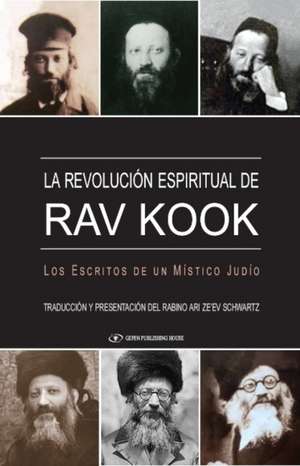 La Revolucion Espiritual de Rav Kook: Los Escritos De un Mistico Judio de Rabbi Ari Ze'ev Schwartz