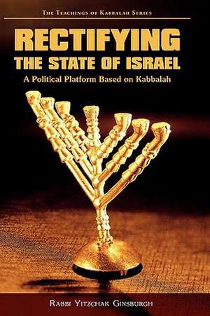 Rectifying the State of Israel - A Political Platform Based on Kabbalah de Yitzchak Ginsburgh