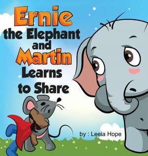 Ernie the Elephant and Martin Learn to Share de Leela Hope