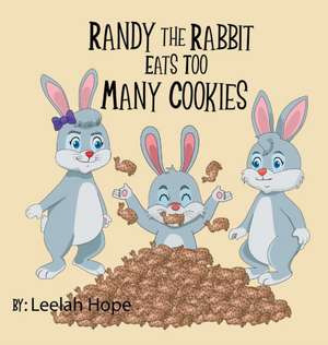 Randy the Rabbit Eats Too Many Cookies de Leela Hope