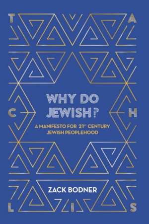 Why do Jewish?: A Manifesto for 21st Century Jewish Peoplehood de Zack Bodner