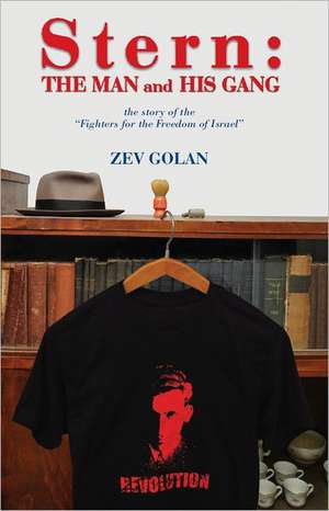 Stern: The Man and His Gang de Zev Golan