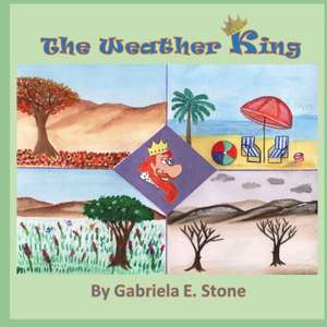 The Weather King: By Gabriela E. Stone de Gabriela E. Stone