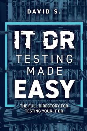 IT DR Testing made easy: The full directory for testing your IT DR de David S