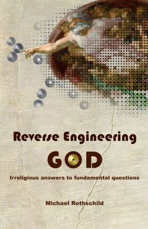 Reverse Engineering God de Michael Rothschild