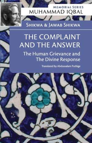 Shikwa & Jawab Shikwa: THE COMPLAINT AND THE ANSWER: The Human Grievance and the Divine Response de Muhammad Iqbal