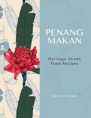 Penang Makan: Heritage Street Food Recipes de Dayana Wong