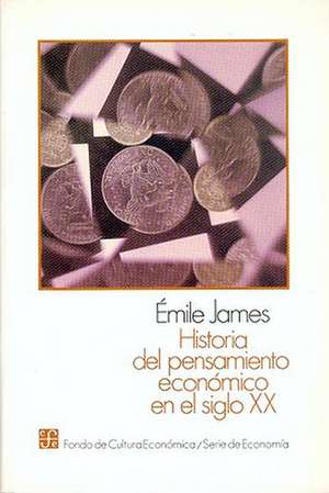 Historia del Pensamiento Economico en el Siglo XX de Emile James