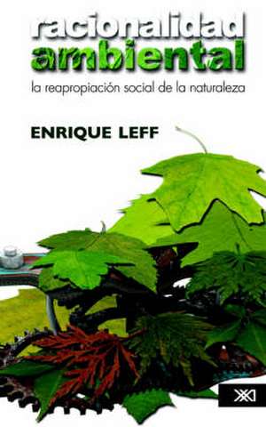 Racionalidad ambiental. La reapropiación social de la naturaleza de Enrique Leff