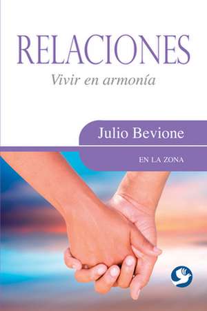 Relaciones: Vivir En Armonia de Julio Bevione