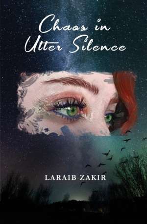 Chaos in Utter Silence de Laraib Zakir