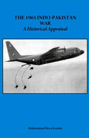 1965 Indo-Pakistan War: A Historical Appraisal de Mohammad Reza Kazimi