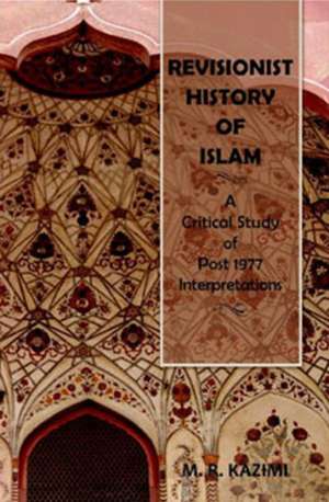 Revisionist History of Islam de Dr. Muhammad Reza Kazimi