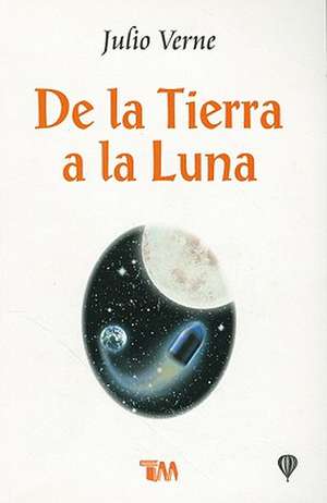 De la Tierra a la Luna = From the Earth to the Moon de Julio Verne