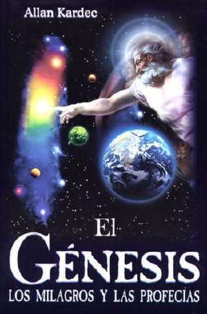 Genesis. El: The Genesis. Miracles and Prophecies de Allan Kardek