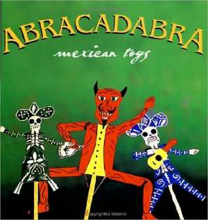 Abracadabra: Mexican Toys de Mauricio Martinez