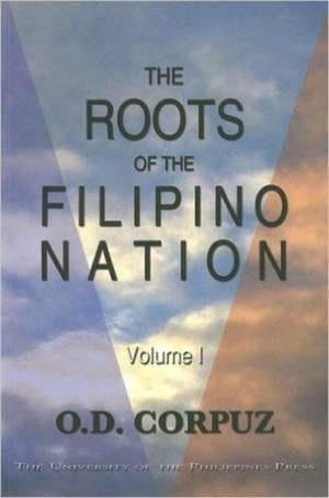 The Roots of the Filipino Nation, Volume 1 de O. D. Corpuz