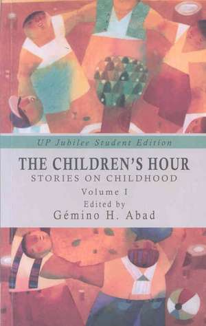 The Children's Hour: Stories on Childhood Volume 1 de Gemino H. Abad