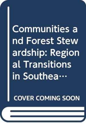 Communities and Forest Stewardship: Regional Transitions in Southeast Asia de Mark Poffenberger