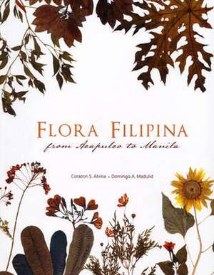 Flora Filipina: From Acapulco to Manila de Corazon S. Alvina