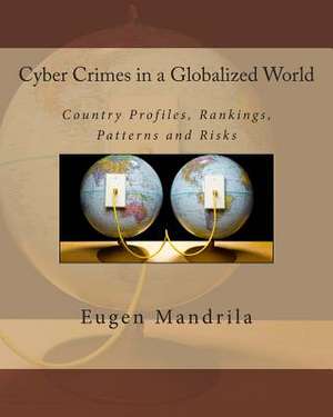 Cyber Crimes in a Globalized World de Mandrila, Eugen